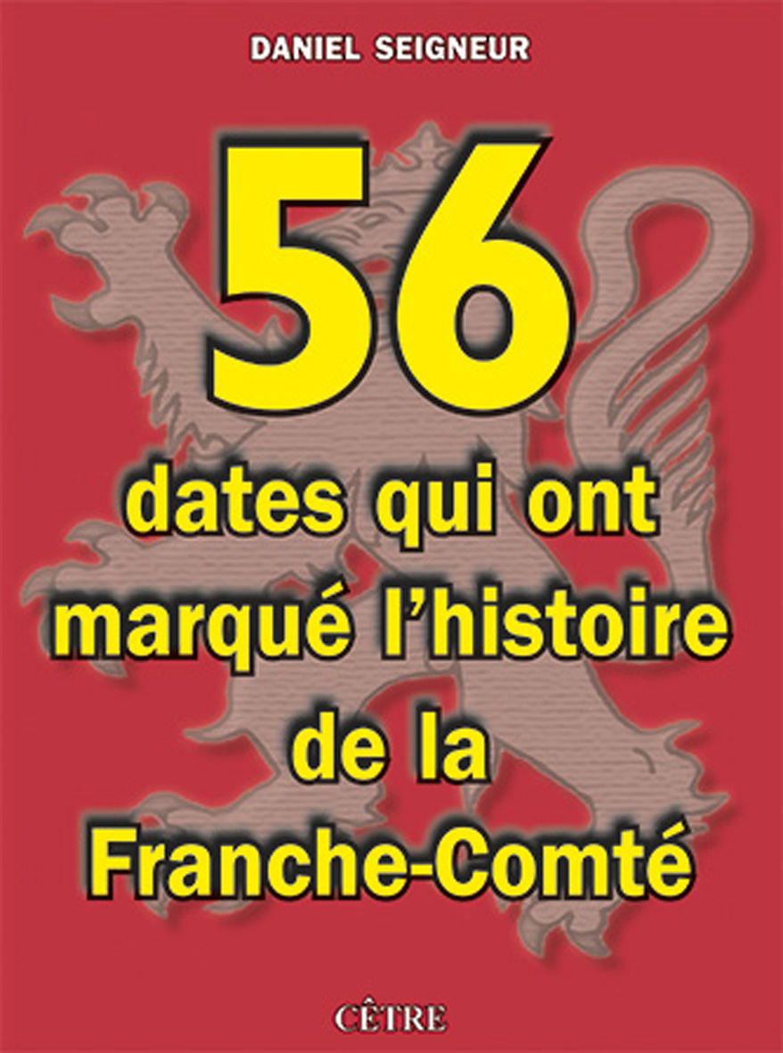56 DATES QUI ONT MARQUÉ L'HISTOIRE DE LA FRANCHE-COMTÉ
